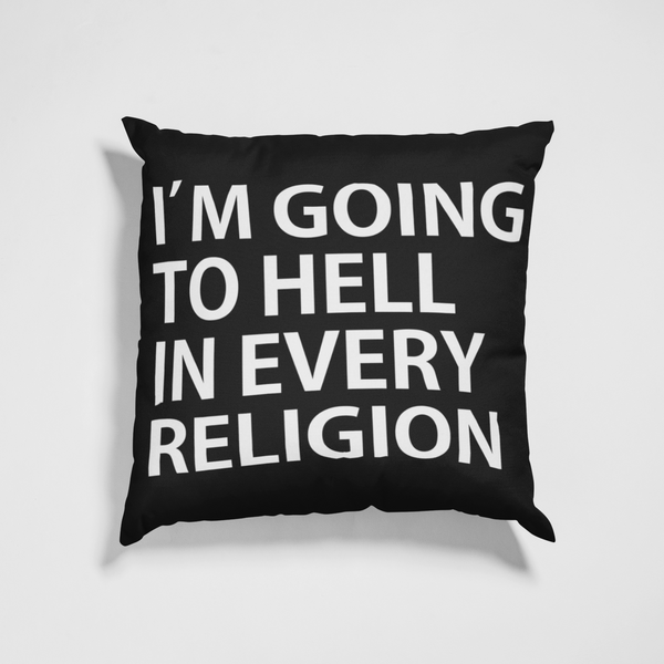 I'm Going To Hell In Every Religion - Pillow