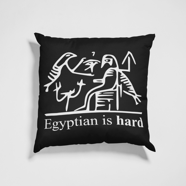 Egyptian is Hard - Pillow